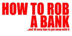 How to Rob a Bank