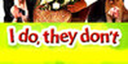 I Do, They Don't